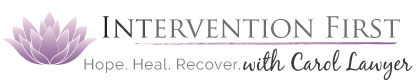 Carol Lawyer Certified Interventionist specializing in crisis counseling and addiction treatment for individuals and their families